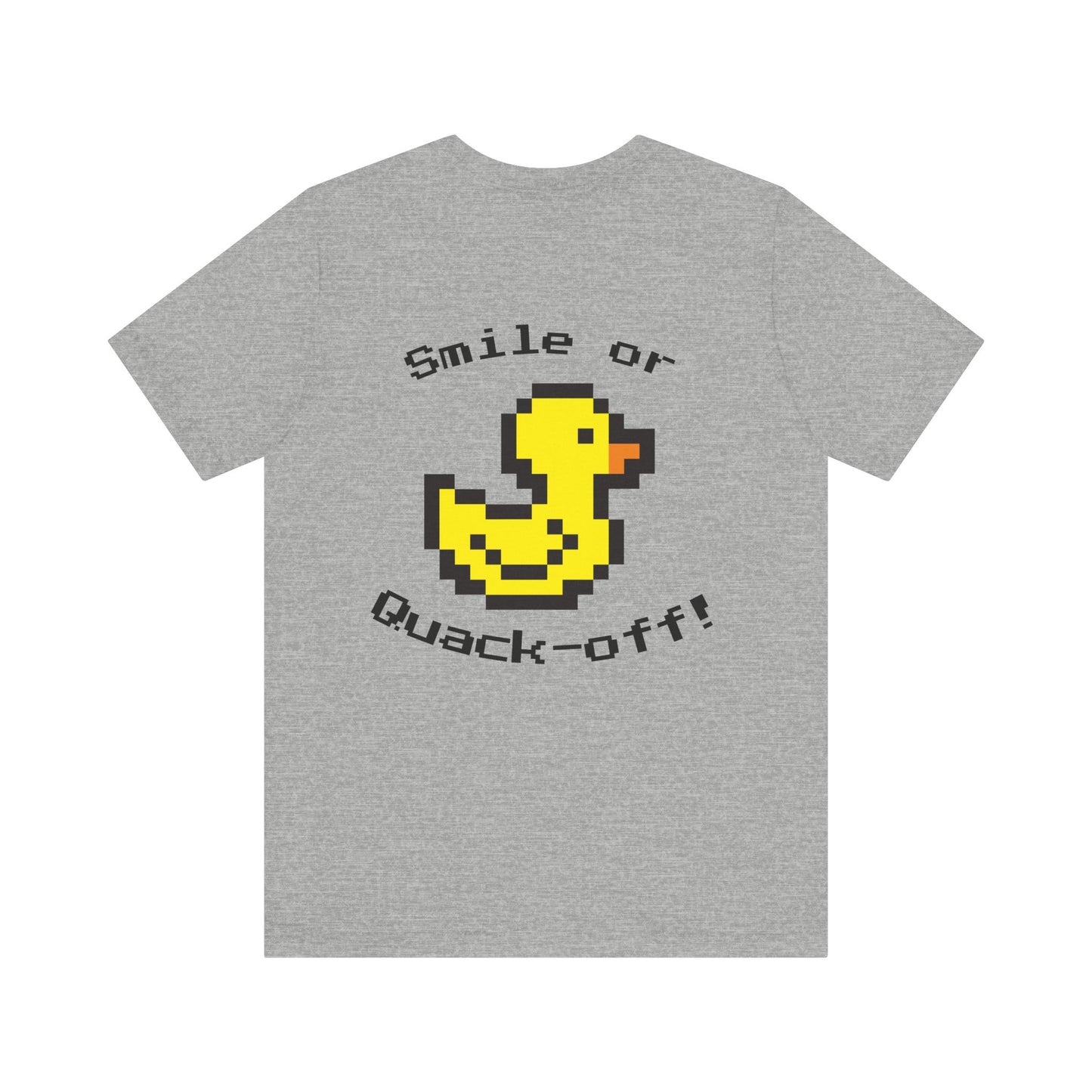 Smile or Quak-off Unisex Jersey Tee – Fun & Playful Graphic Shirt