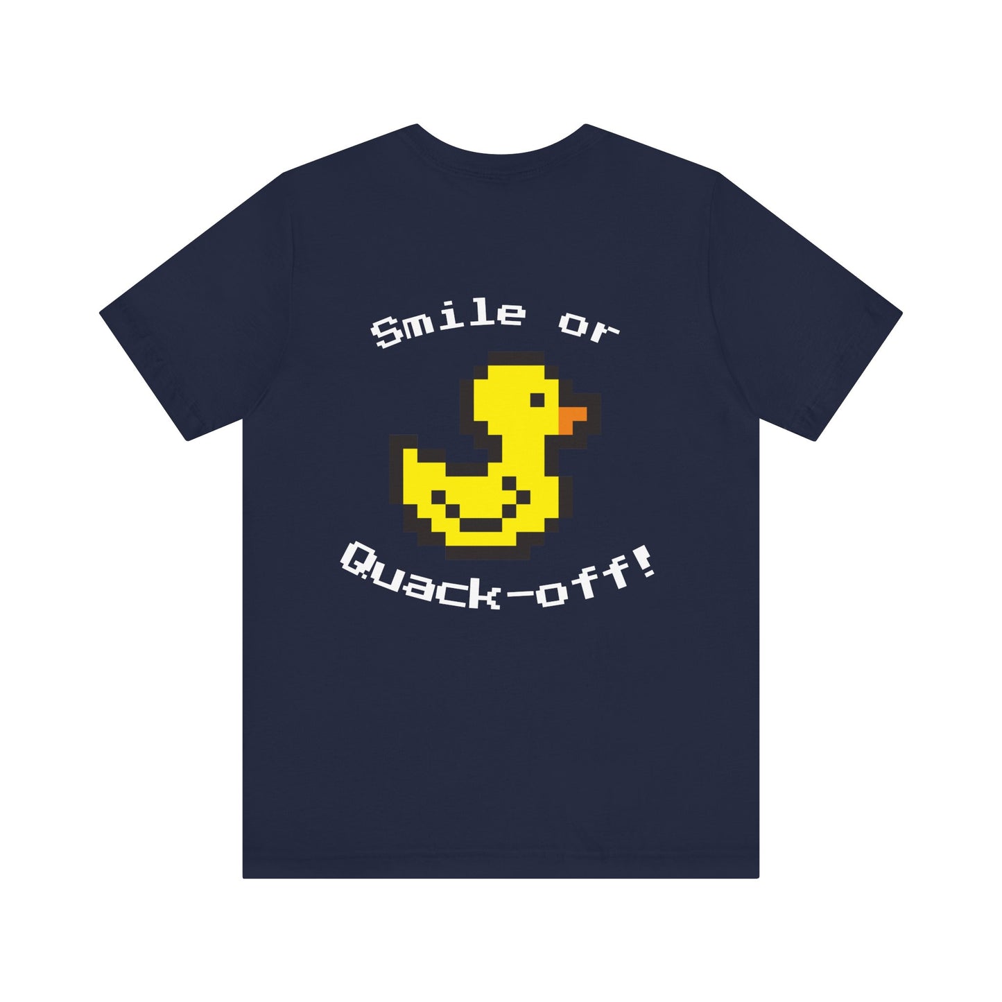Smile or Quak-off Unisex Jersey Tee – Fun & Playful Graphic Shirt