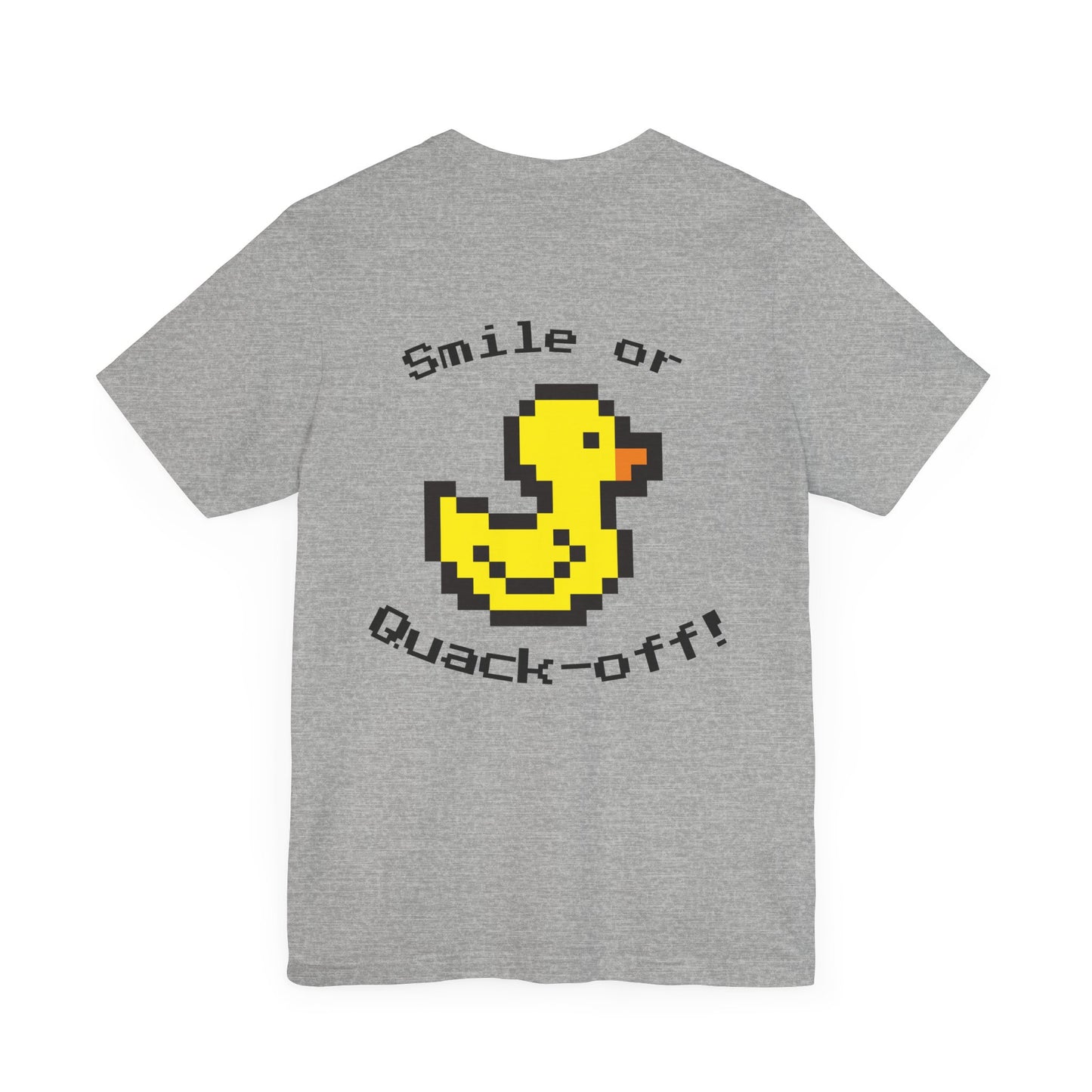 Smile or Quak-off Unisex Jersey Tee – Fun & Playful Graphic Shirt
