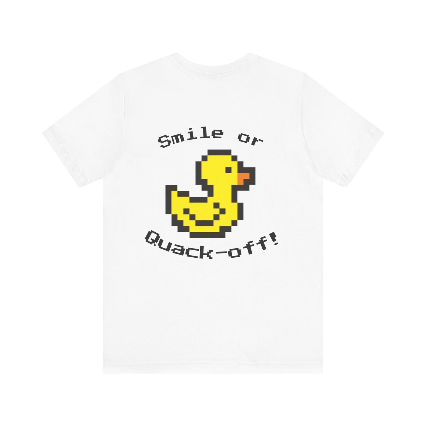 Smile or Quak-off Unisex Jersey Tee – Fun & Playful Graphic Shirt